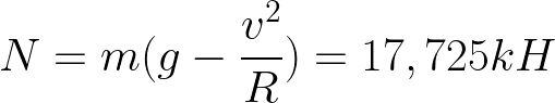 \dpi{150} \LARGE N=m(g-\frac{v^2}{R})=17,725kH